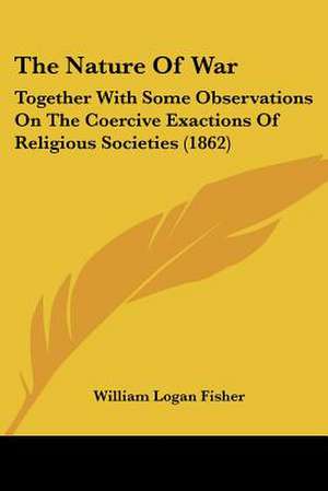 The Nature Of War de William Logan Fisher