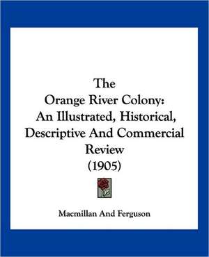 The Orange River Colony de Macmillan And Ferguson