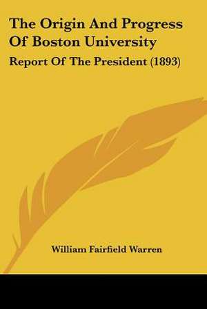 The Origin And Progress Of Boston University de William Fairfield Warren