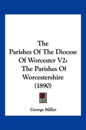 The Parishes Of The Diocese Of Worcester V2 de George Miller