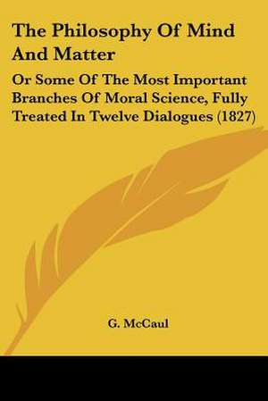 The Philosophy Of Mind And Matter de G. McCaul