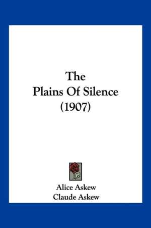 The Plains Of Silence (1907) de Alice Askew