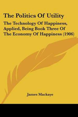 The Politics Of Utility de James Mackaye