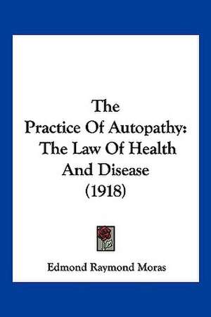 The Practice Of Autopathy de Edmond Raymond Moras