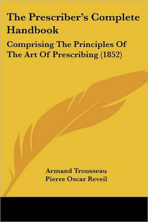 The Prescriber's Complete Handbook de Armand Trousseau