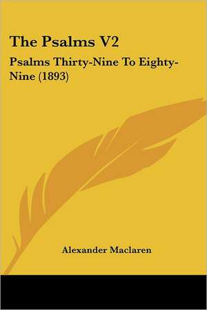 The Psalms V2 de Alexander Maclaren