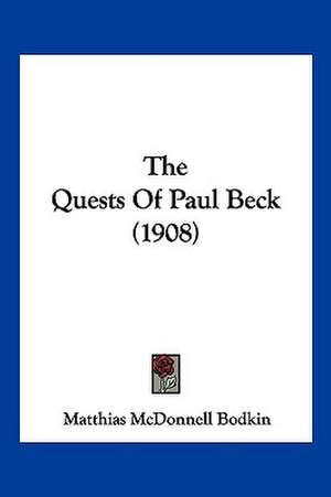 The Quests Of Paul Beck (1908) de Matthias McDonnell Bodkin