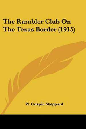 The Rambler Club On The Texas Border (1915) de W. Crispin Sheppard