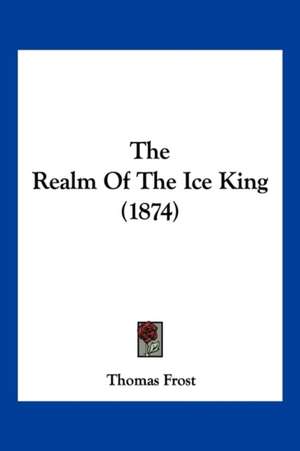 The Realm Of The Ice King (1874) de Thomas Frost