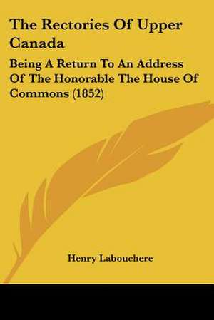 The Rectories Of Upper Canada de Henry Labouchere