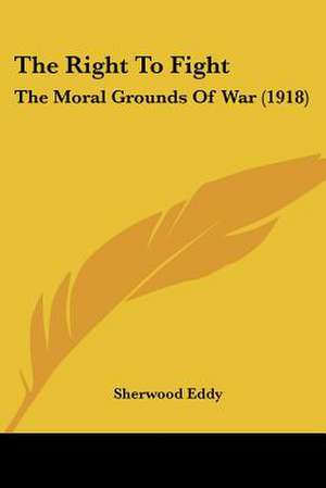 The Right To Fight de Sherwood Eddy