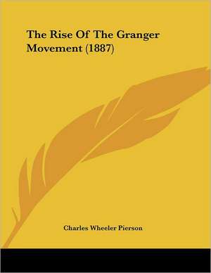 The Rise Of The Granger Movement (1887) de Charles Wheeler Pierson