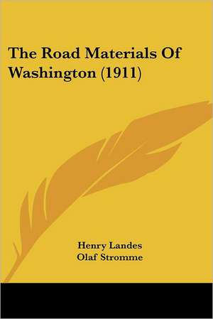 The Road Materials Of Washington (1911) de Henry Landes