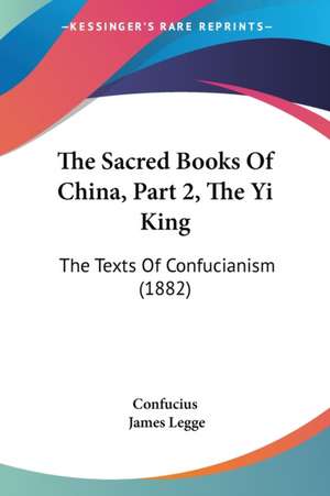 The Sacred Books Of China, Part 2, The Yi King de Confucius