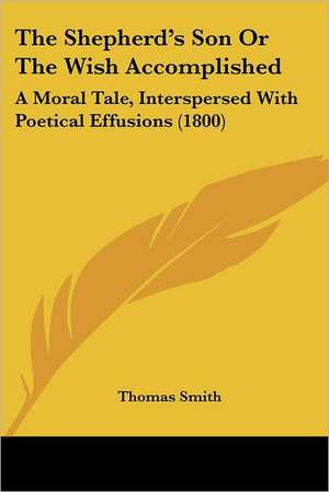 The Shepherd's Son Or The Wish Accomplished de Thomas Smith