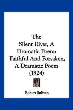 The Silent River, A Dramatic Poem de Robert Sulivan