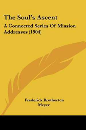 The Soul's Ascent de Frederick Brotherton Meyer