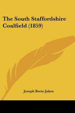 The South Staffordshire Coalfield (1859) de Joseph Beete Jukes