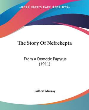 The Story Of Nefrekepta de Gilbert Murray