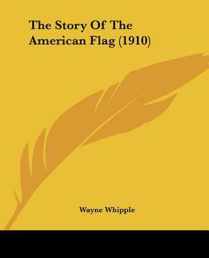 The Story Of The American Flag (1910) de Wayne Whipple