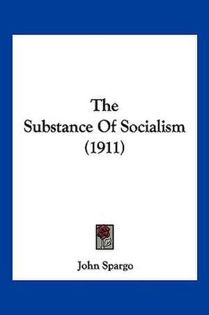 The Substance Of Socialism (1911) de John Spargo