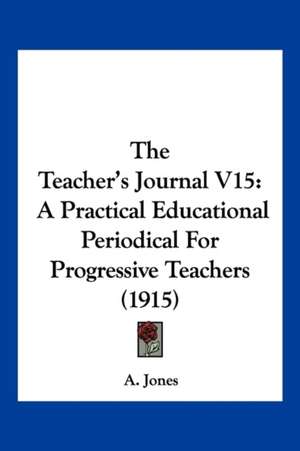 The Teacher's Journal V15 de A. Jones