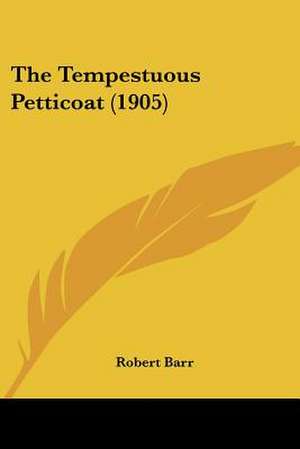 The Tempestuous Petticoat (1905) de Robert Barr