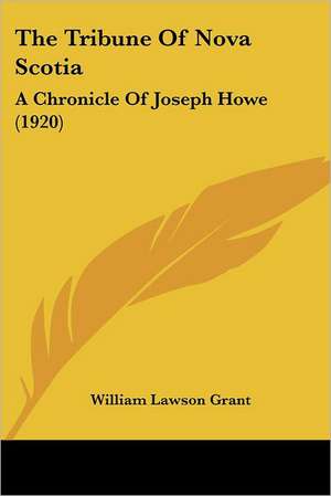 The Tribune of Nova Scotia de William Lawson Grant