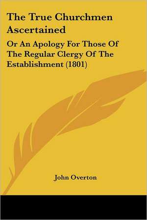 The True Churchmen Ascertained de John Overton