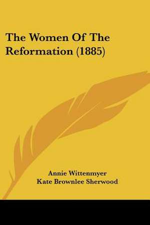 The Women Of The Reformation (1885) de Annie Wittenmyer