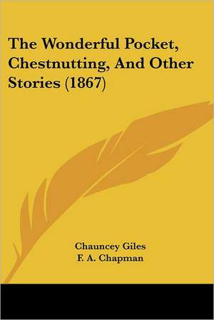 The Wonderful Pocket, Chestnutting, And Other Stories (1867) de Chauncey Giles