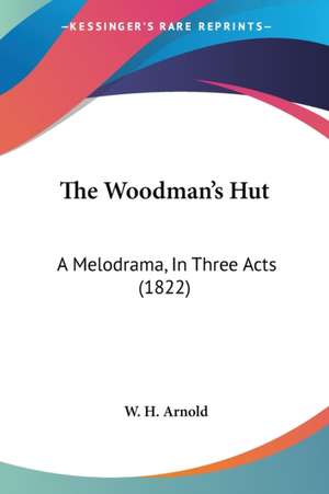 The Woodman's Hut de W. H. Arnold