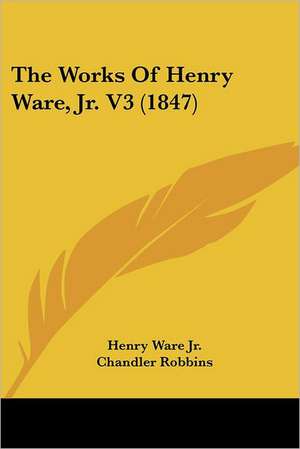 The Works Of Henry Ware, Jr. V3 (1847) de Henry Ware Jr.