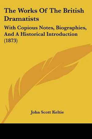 The Works Of The British Dramatists de John Scott Keltie