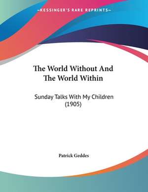 The World Without And The World Within de Patrick Geddes