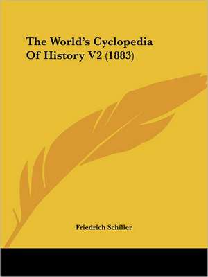 The World's Cyclopedia Of History V2 (1883) de Friedrich Schiller