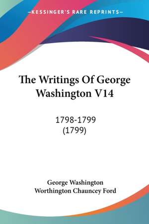 The Writings Of George Washington V14 de George Washington