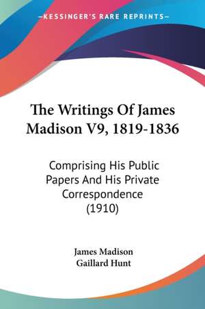 The Writings Of James Madison V9, 1819-1836 de James Madison