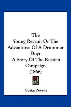 The Young Recruit Or The Adventures Of A Drummer Boy de Gustav Nieritz