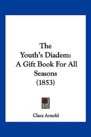 The Youth's Diadem de Clara Arnold