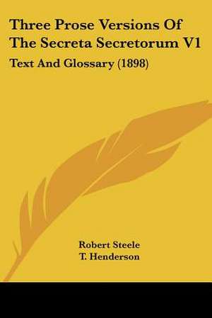 Three Prose Versions Of The Secreta Secretorum V1 de Robert Steele