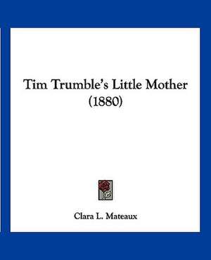 Tim Trumble's Little Mother (1880) de Clara L. Mateaux