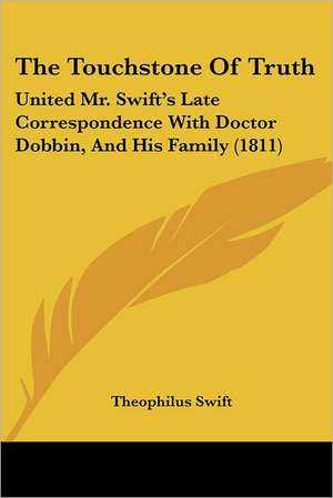 The Touchstone Of Truth de Theophilus Swift