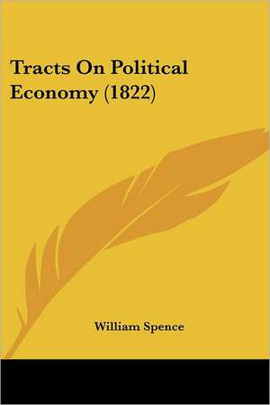 Tracts On Political Economy (1822) de William Spence