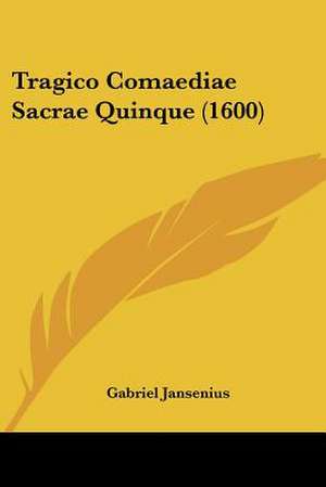 Tragico Comaediae Sacrae Quinque (1600) de Gabriel Jansenius