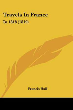 Travels In France de Francis Hall