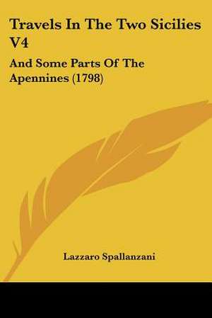 Travels In The Two Sicilies V4 de Lazzaro Spallanzani