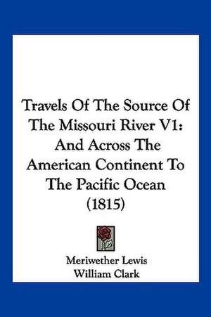 Travels of the Source of the Missouri River V1 de Meriwether Lewis