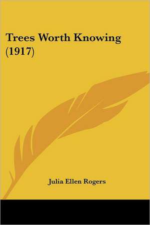 Trees Worth Knowing (1917) de Julia Ellen Rogers