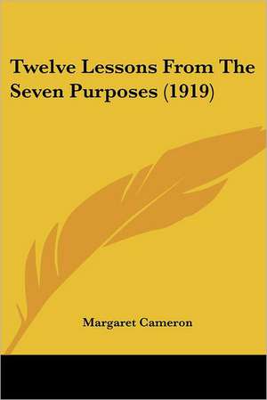 Twelve Lessons From The Seven Purposes (1919) de Margaret Cameron